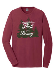 Load image into Gallery viewer, Thick &amp; Sprucy Long Sleeve Tee
